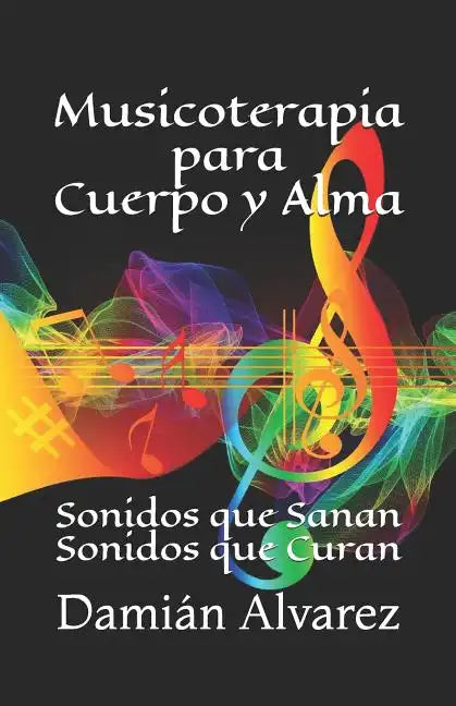 Musicoterapia para Cuerpo y Alma: Sonidos que Sanan, Sonidos que Curan - Paperback