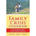 Family Crisis Guidebook: Practical Steps To Work Through Difficult Situations - Paperback