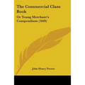 The Commercial Class Book: Or Young Merchant's Compendium (1849) - Paperback