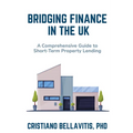 Bridging Finance in the UK: A Comprehensive Guide to Short-Term Property Lending - Paperback