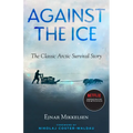 Against the Ice: The Classic Arctic Survival Story - Paperback