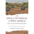 The Ebola Outbreak in West Africa: Corporate Gangsters, Multinationals, and Rogue Politicians - Paperback