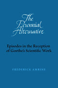 The Perennial Alternative: Episodes in the Reception of Goethe's Scientific Work - Paperback