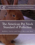 The American Pet Stock Standard of Perfection: Rabbits, Cavies and Fancy Mice and Rats - Paperback