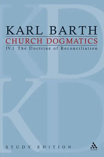 Church Dogmatics Study Edition 23: The Doctrine of Reconciliation IV.1 Â§ 61-63 - Paperback