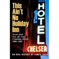 This Ain't No Holiday Inn: Down and Out at the Chelsea Hotel 1980-1995 - Paperback