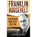 Franklin Roosevelt: A Captivating Guide to the Life of FDR - Paperback