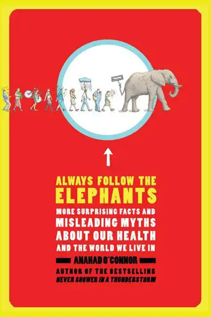 Always Follow the Elephants: More Surprising Facts and Misleading Myths about Our Health and the World We Live in - Paperback