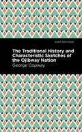 The Traditional History and Characteristic Sketches of the Ojibway Nation - Paperback