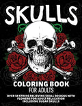 Skulls Coloring Book for Adults: Over 50 Stress Relieving Skull Designs with Flowers for Adult Relaxation, Including Sugar Skulls - Paperback
