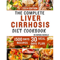 The Complete Liver Cirrhosis Diet Cookbook 2024: Quick and Easy Friendly Recipes to Improve your Liver and Overall Health - Paperback