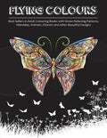 Flying Colours!: Best Sellers in Adult Colouring Books with Stress Relieving Patterns, Mandalas, Animals, Flowers and other Beautiful Designs - Paperback