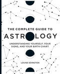 The Complete Guide to Astrology: Understanding Yourself, Your Signs, and Your Birth Chart - Paperback