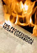 The Professional Vegan Cookbook: Over 450 vegan recipes for restaurants, cafes, weddings, home entertaining, healthcare, specialty dining venues, & la - Paperback