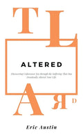 Altered: Discovering Unforeseen Joy Through the Suffering That Has Drastically Altered Your Life - Hardcover