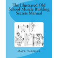The Illustrated Old School Muscle Building Secrets Manual - Paperback