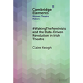 #WakingTheFeminists and the Data-Driven Revolution in Irish Theatre - Hardcover