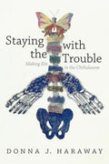 Staying with the Trouble: Making Kin in the Chthulucene - Hardcover