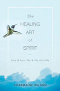 The Healing Art of Spirit: Love & loss, life & the afterlife - Paperback