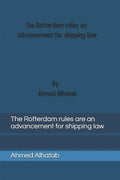 The Rotterdam rules are an advancement for shipping law: The Rotterdam rules are an advancement for shipping law and should replace Hague-Visby Rules - Paperback