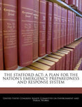 The Stafford ACT: A Plan for the Nation's Emergency Preparedness and Response System - Paperback