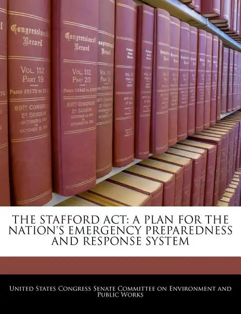 The Stafford ACT: A Plan for the Nation's Emergency Preparedness and Response System - Paperback
