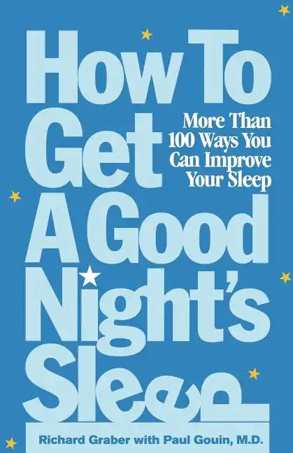 How to Get a Good Night's Sleep: More Than 100 Ways You Can Improve Your Sleep - Paperback