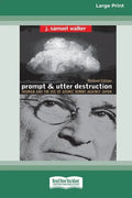 Prompt and Utter Destruction: Truman and the use of Atomic Bombs against Japan (16pt Large Print Edition) - Paperback