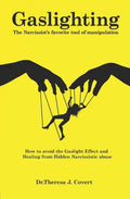Gaslighting: The Narcissist's favorite tool of Manipulation - How to avoid the Gaslight Effect and Recovery from Emotional and Narcissistic Abuse - Paperback