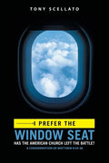 I Prefer the Window Seat: Has the American Church Left the Battle? - Paperback