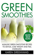 Green Smoothies: Alkaline Green Smoothie Recipes to Detox, Lose Weight, and Feel Energized - Hardcover
