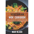 Vegetarian Wok Cookbook: 70 Easy Recipes For Traditional Asian Food - Paperback