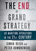 The End of Grand Strategy: Us Maritime Operations in the Twenty-First Century - Hardcover