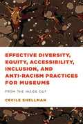 Effective Diversity, Equity, Accessibility, Inclusion, and Anti-Racism Practices for Museums: From the Inside Out - Paperback