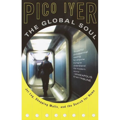 The Global Soul: Jet Lag, Shopping Malls, and the Search for Home - Paperback