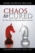Chaos to Cured: The True Story of Defeating Bipolar Disorder - Paperback