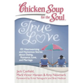 Chicken Soup for the Soul: True Love: 101 Heartwarming and Humorous Stories about Dating, Romance, Love, and Marriage - Paperback
