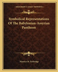 Symbolical Representations of the Babylonian-Assyrian Pantheon - Paperback