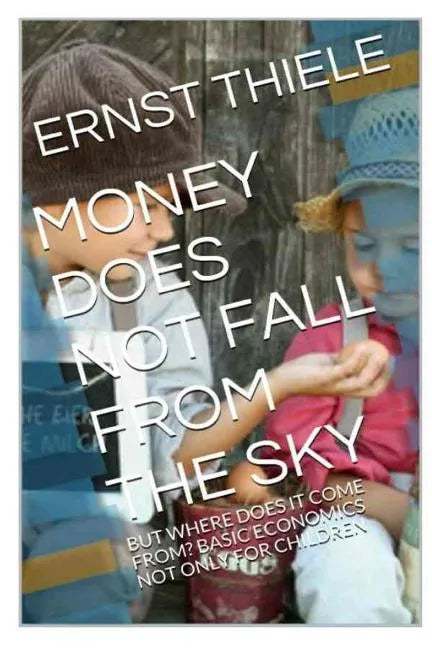 Money Does Not Fall From the Sky: Basic Economics not only for Children - Paperback