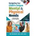 Navigating Your Child's Unique Mental & Physical Needs: A Parent's Guide to School Supports - Paperback