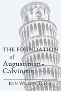 The Foundation of Augustinian-Calvinism - Paperback