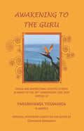 Awakening to the Guru: Unique and Inspirational Devotee Stories in Honor of the 100th Anniversary (1920-2020) Arrival of Paramahansa Yoganand - Paperback
