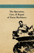 The Operation, Care, and Repair of Farm Machinery - Paperback