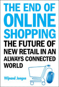 End of Online Shopping, The: The Future of New Retail in an Always Connected World - Hardcover