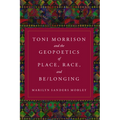 Toni Morrison and the Geopoetics of Place, Race, and Be/Longing - Paperback