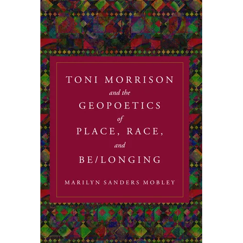 Toni Morrison and the Geopoetics of Place, Race, and Be/Longing - Paperback