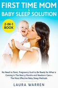 First Time Mom & Baby Sleep Solution 2-in-1 Book: No Need to Panic, Pregnancy Guide to Be Ready for What is Coming in The Next 9 Months and Newborn Ca - Paperback