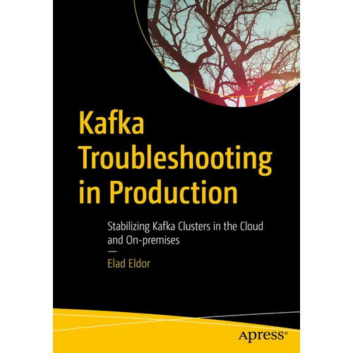 Kafka Troubleshooting in Production: Stabilizing Kafka Clusters in the Cloud and On-Premises - Paperback
