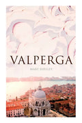 Valperga: The Life and Adventures of Castruccio, Prince of Lucca (Historical Novel) - Paperback