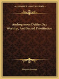 Androgynous Deities, Sex Worship, and Sacred Prostitution - Paperback